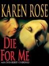 Title details for Die for Me by Karen Rose - Wait list